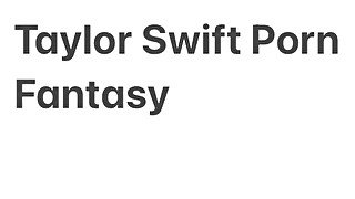 Taylor Swift Porn - Fantasy fuck