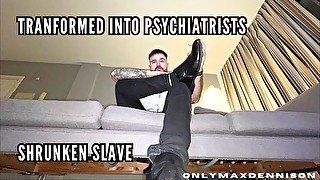 Transformed into Psychiatrist shrunken slave