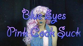 Blue Eyes Pink Cock Suck