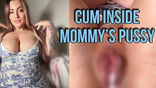 Cum inside Mommy - Taboo POV