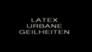 LATEX URBANE GEILHEITEN