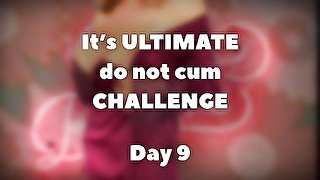 Ultimate do not cum challenge - day 9