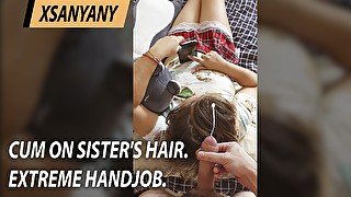 Cum on Step Sister's Hair. Extreme Handjob.