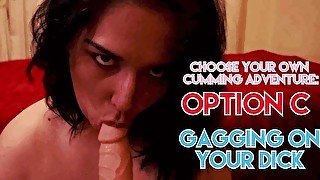 Your BBW Camgirl: Choose Your Own Cumming Adventure: Option C – Gagging On Your Dick