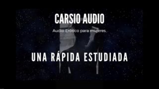 "Rápida Estudiada" - AUDIO Erótico para Mujer Voz MasculinaASMRTraducido