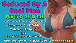 AUDIO ONLY - Seduced by a real man parts 1, 2 and 3 a homoerotic audio story by Tara Smith