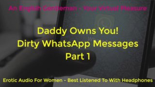 DADDY OWNS YOU DIRTY WHATSAPP MESSAGES PART 1 - ASMR EROTIC AUDIO FOR WOMEN