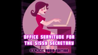 Office Servitude for the sisst secretary Explicit Audio Edition