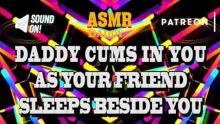 Daddy Cums In Your Pussy As Your Friend Naps Beside You - Risky Audio