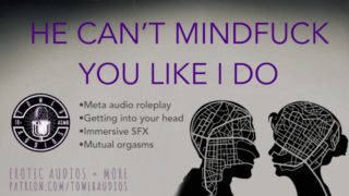 HE CAN'T MINDFUCK YOU LIKE I DO [Audio role-play for women] [M4F]