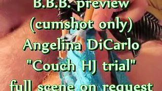 BBB preview: Angelina DiCarlo couch HJ trial (cumshot only)