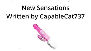 New Sensation - Written by CapableCat737