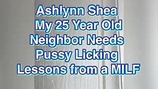 MILF Neighbor Gives Pussy Eating  Lessons. Squirting Pussy.  Ashlynn Shea