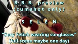 B.B.B. preview: Selen "Fetish Outfit & Sunglasses"(cum only) AVI no SloMo