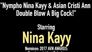 Nympho Nina Kayy & Asian Cristi Ann Double Blow A Big Cock!