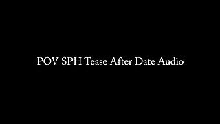 POV SPH Tease After Date AUDIO ONLY