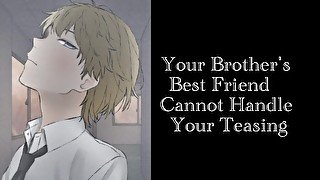 Your Brother’s Best Friend Cannot Handle Your Teasing