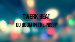 Twerk Beat - Go Boom In The Pussy