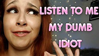 LISTEN TO MY INSULTS, MY DUMB IDIOT