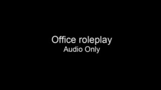 Fucking in your office (roleplay/audio only)