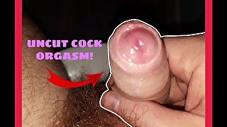 Fapping Until My Uncut Dick Ejeculates (In 4K)