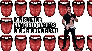 Made into gagless cock sucking slave