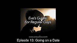 Eve's Guide for Regular Guys Ep 13- Going on a Date (Advice & Discussion Series by Eve's Garden)