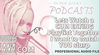 AUDIO ONLY - Kinky podcast 12. Let's watch a cum eating playlist together I want to watch you slurp