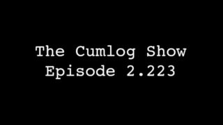 The Cumlog Show episode 2.223