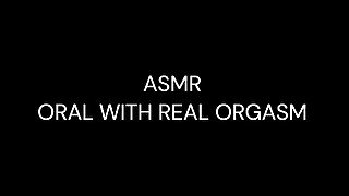 ASMR - ORAL WITH REAL ORGASM