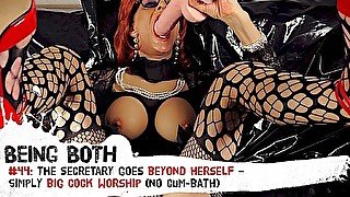 #44–The Secretary goes beyond herself – simply BIG COCK WORSHIP (no cum-bath) – BeingBoth