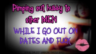 Pimping out hubby to other men while I go out on dates and fuck