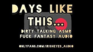 ASMR Dirty Talking Fuck Fantasy - Days Like This