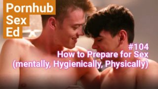 #4:  How to Prepare for Sex (mentally, hygienically, physically)