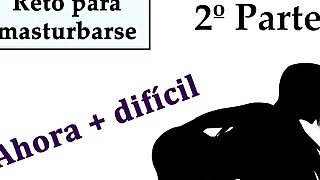 Reto para masturbarse / 2º PARTE / ¿Llegarás hasta el final? Voz española.