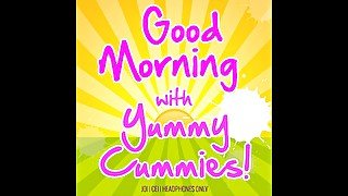 AUDIO ONLY - Good morning with yummy cummies