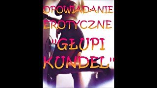 OPOWIADANIE EROTYCZNE ''GŁUPI KUNDEL''