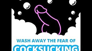 Wash Away The Fear of Cock Sucking