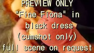 PREVIEW ONLY: fine FIONA in a black dress (cumshot only)