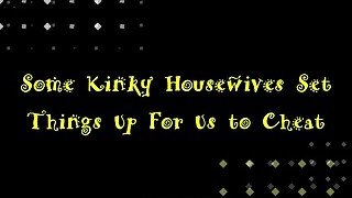 Some Kinky Housewives Set Things Up for Us to Cheat