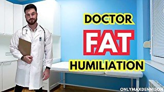 Doctor fat humiliation