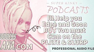 AUDIO ONLY - Kinky podcast 11 - I can help you edge and goon but you must cum on the plate and slurp