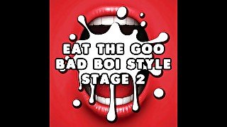 AUDIO ONLY - Eat the goo bad boi style stage 2