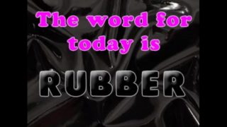 The Word for today is rubber