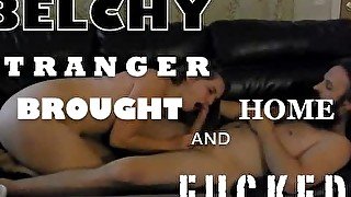 Belchy Stranger Brought Home and Fucked!