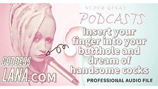 AUDIO ONLY - Kinky podcast 10 - Insert your finger into your butthole and dream of cocks