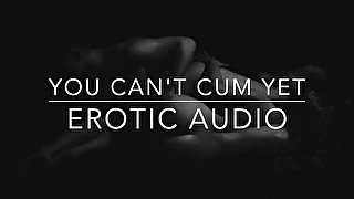 You Can't Cum Yet - Erotic Audio for Women