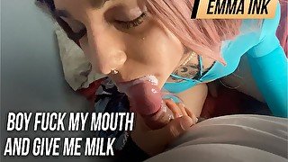 Boy fuck my mouth and give me milk