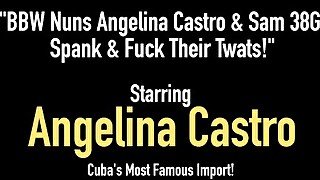 BBW Nuns Angelina Castro & Sam 38G Spank & Fuck Their Twats!