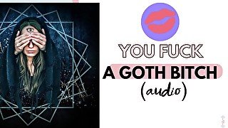 You fuck your favorite goth bitch (sexy audio)